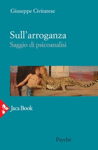 Sull'arroganza. Saggio di psicoanalisi - Librerie.coop