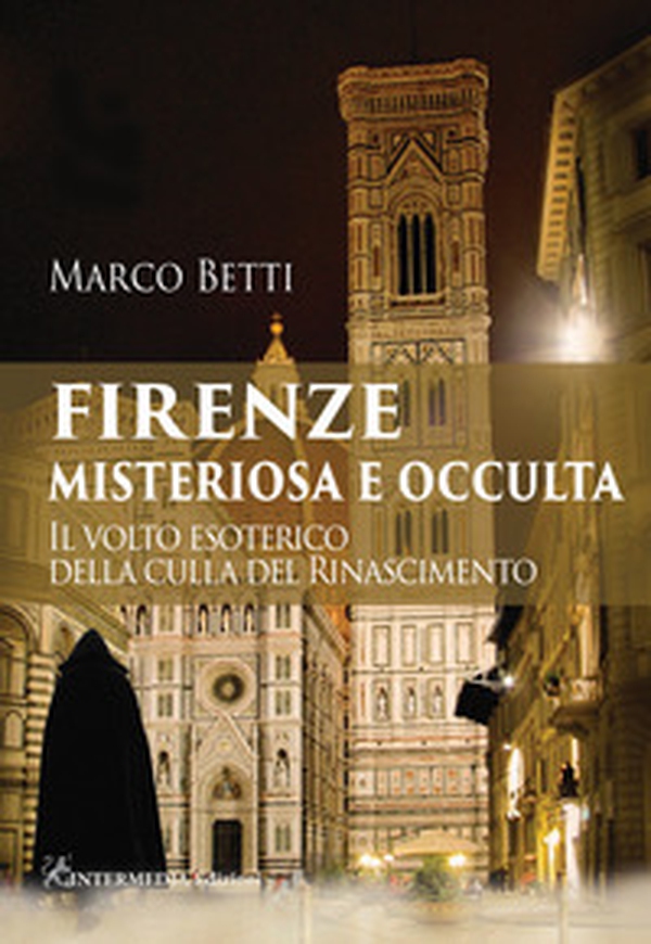 Firenze misteriosa e occulta. Il volto esoterico della culla del Rinascimento - Librerie.coop Firenze misteriosa e occulta. Il volto esoterico della culla del Rinascimento - Librerie.coop