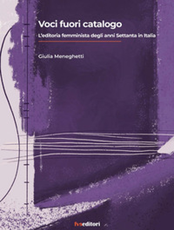 Voci fuori catalogo. L'editoria femminista degli anni Setttanta in Italia - Librerie.coop
