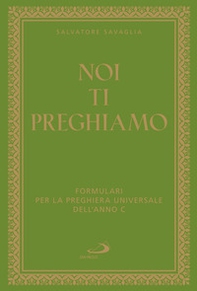 Noi ti preghiamo. Formulari per la preghiera universale dell'anno C - Librerie.coop Noi ti preghiamo. Formulari per la preghiera universale dell'anno C - Librerie.coop