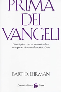 Prima dei vangeli. Come i primi cristiani hanno ricordato, manipolato e inventato le storie su Gesù - Librerie.coop