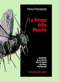 La strega delle mosche. Anatomia di un atroce atto di morte nel dolce Monferrato - Librerie.coop