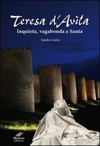 Teresa d'Avila. Inquieta, vagabonda e santa - Librerie.coop