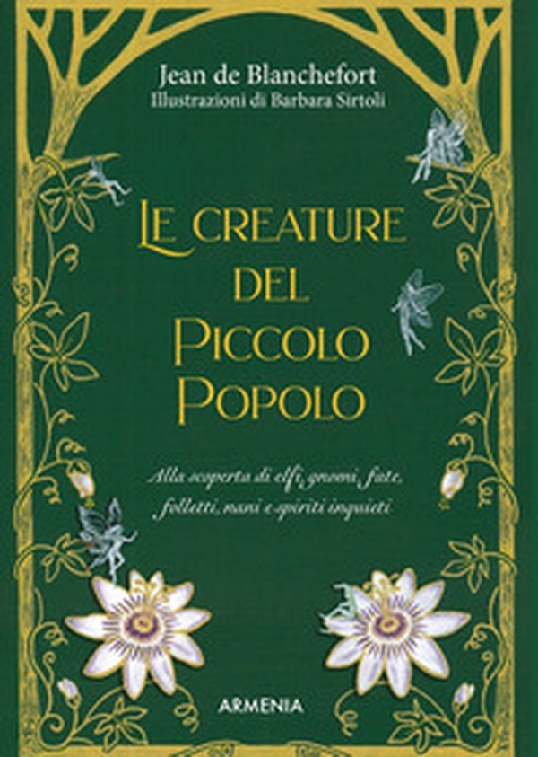 Le creature del Piccolo Popolo. Alla scoperta di elfi, gnomi, fate, folletti, nani e spiriti inquieti - Librerie.coop