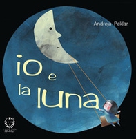 Io e la luna - Librerie.coop Io e la luna - Librerie.coop