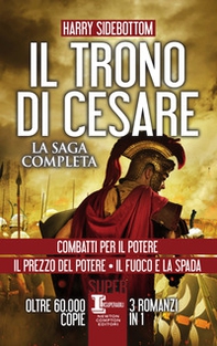 Il trono di Cesare. La saga completa: Combatti per il potere-Il prezzo del potere-Il fuoco e la spada - Librerie.coop