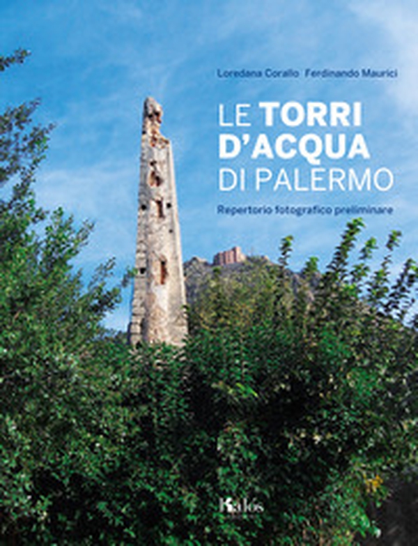 Le torri d'acqua di Palermo. Repertorio fotografico preliminare - Librerie.coop Le torri d'acqua di Palermo. Repertorio fotografico preliminare - Librerie.coop