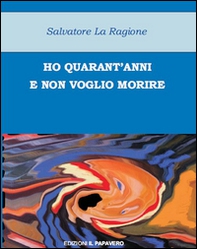Ho quarant'anni e non voglio morire - Librerie.coop