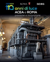 Acea e Roma. 110 anni di luce. Passione e innovazione - Librerie.coop Acea e Roma. 110 anni di luce. Passione e innovazione - Librerie.coop