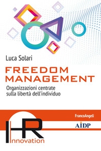 Freedom management. Organizzazioni centrate sulla libertà dell'individuo - Librerie.coop Freedom management. Organizzazioni centrate sulla libertà dell'individuo - Librerie.coop