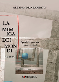 La mimica dei mondi. (Qualche poesia fuoritempo) - Librerie.coop