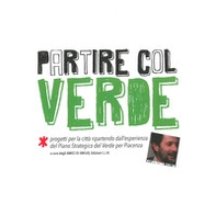 Partire col verde. Progetti per la città ripartendo dall'esperienza del piano strategico del verde per Piacenza - Librerie.coop Partire col verde. Progetti per la città ripartendo dall'esperienza del piano strategico del verde per Piacenza - Librerie.coop