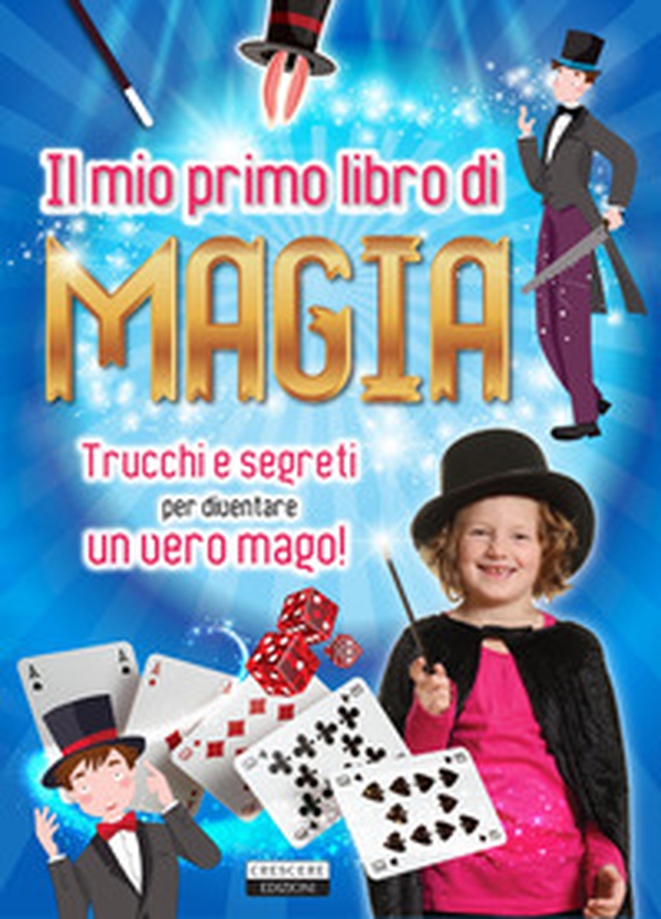 Il mio primo libro di magia. Trucchi e segreti per diventare un vero mago! - Librerie.coop Il mio primo libro di magia. Trucchi e segreti per diventare un vero mago! - Librerie.coop