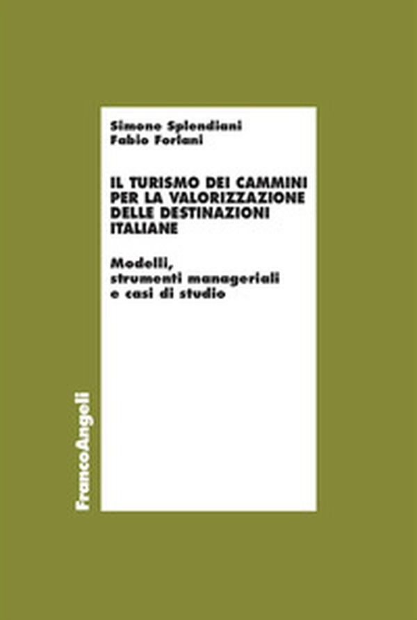 Il turismo dei cammini per la valorizzazione delle destinazioni italiane. Modelli, strumenti manageriali e casi di studio - Librerie.coop Il turismo dei cammini per la valorizzazione delle destinazioni italiane. Modelli, strumenti manageriali e casi di studio - Librerie.coop