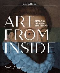 Art from inside. Capolavori svelati tra arte e scienza. Ediz. italiana e inglese - Librerie.coop