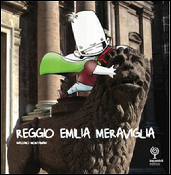 Reggio Emilia Meraviglia. Un viaggio nella città di Reggio Emilia - Librerie.coop Reggio Emilia Meraviglia. Un viaggio nella città di Reggio Emilia - Librerie.coop