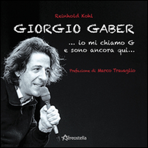 Giorgio Gaber...io mi chiamo G e sono ancora qui... - Librerie.coop Giorgio Gaber...io mi chiamo G e sono ancora qui... - Librerie.coop