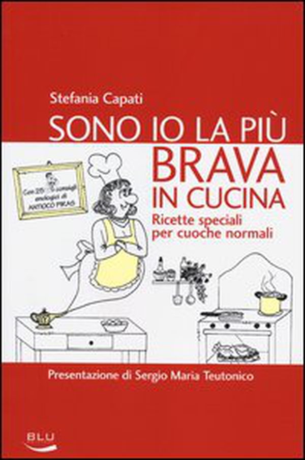 Sono io la più brava in cucina. Ricette speciali per cuoche normali - Librerie.coop Sono io la più brava in cucina. Ricette speciali per cuoche normali - Librerie.coop