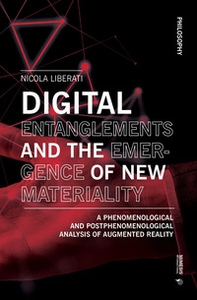 Digital entanglements and the emergence of new materiality. A phenomelogical and postphenomelogical analysis of augmented reality - Librerie.coop