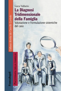 La diagnosi tridimensionale della famiglia. Valutazione e formulazione sistemiche del caso - Librerie.coop