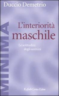 L'interiorità maschile. Le solitudini degli uomini - Librerie.coop