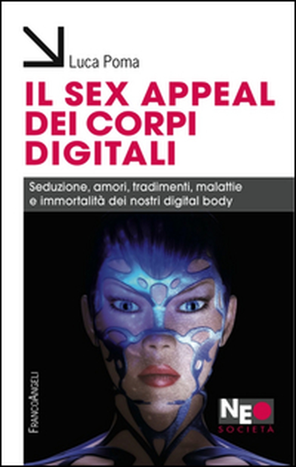 Il sex appeal dei corpi digitali. Seduzione, amori, tradimenti, malattie e immortalità dei nostri digital body - Librerie.coop Il sex appeal dei corpi digitali. Seduzione, amori, tradimenti, malattie e immortalità dei nostri digital body - Librerie.coop