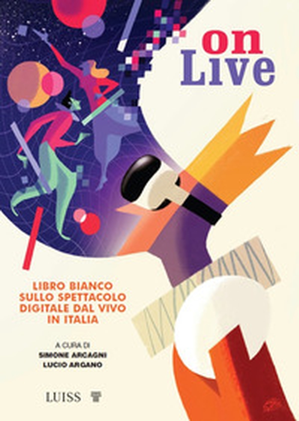 Onlive. Libro bianco sullo spettacolo digitale dal vivo in Italia - Librerie.coop Onlive. Libro bianco sullo spettacolo digitale dal vivo in Italia - Librerie.coop