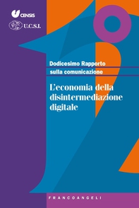 Dodicesimo Rapporto sulla comunicazione. L'economia della disintermediazione digitale - Librerie.coop Dodicesimo Rapporto sulla comunicazione. L'economia della disintermediazione digitale - Librerie.coop