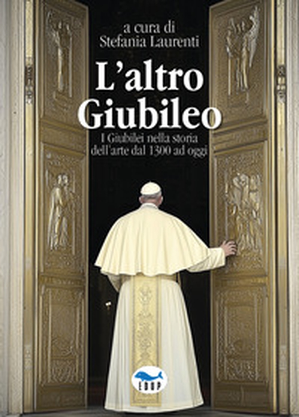 L'altro Giubileo. I Giubilei nella storia dell'arte dal 1300 ad oggi - Librerie.coop