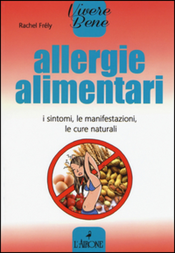 Allergie alimentari. I sintomi, le manifestazioni, le cure naturali - Librerie.coop Allergie alimentari. I sintomi, le manifestazioni, le cure naturali - Librerie.coop