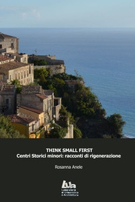 Think small first. Centri storici minori: racconti di rigenerazione - Librerie.coop