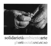 Solidarietà ambiente arte. Gli orti sociali ANCeSCAO - Librerie.coop