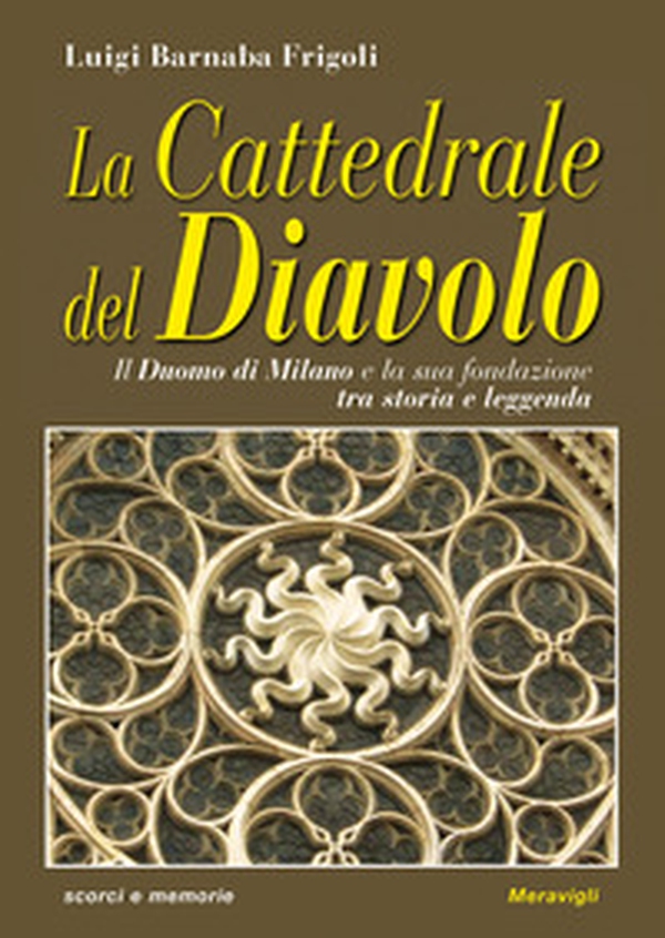 La cattedrale del diavolo. Il Duomo di Milano e la sua fondazione tra storia e leggenda - Librerie.coop La cattedrale del diavolo. Il Duomo di Milano e la sua fondazione tra storia e leggenda - Librerie.coop