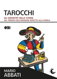 Tarocchi. Gli archetipi delle storie. Sul primato dell'immagine rispetto alla parola - Librerie.coop Tarocchi. Gli archetipi delle storie. Sul primato dell'immagine rispetto alla parola - Librerie.coop