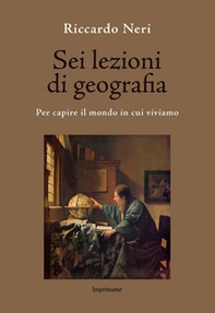 Sei lezioni di geografia. Per capire il mondo in cui viviamo - Librerie.coop