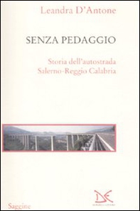 Senza pedaggio. Storia dell'autostrada Salerno-Reggio Calabria - Librerie.coop