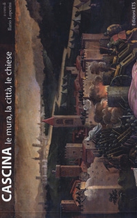 Cascina. Le mura, la città, le chiese - Librerie.coop