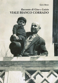 Viale Bianco Corrado. Racconto di Gino e Luisin - Librerie.coop Viale Bianco Corrado. Racconto di Gino e Luisin - Librerie.coop