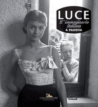 Luce. L'immaginario italiano a Padova. Catalogo della mostra (Padova, 15 giugno-2 settembre 2018) - Librerie.coop