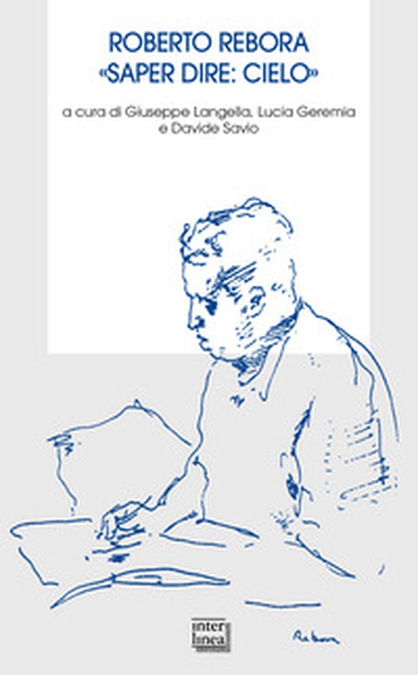 Roberto Rebora. «Saper dire: cielo» - Librerie.coop Roberto Rebora. «Saper dire: cielo» - Librerie.coop