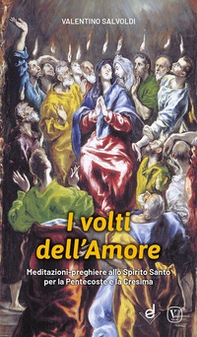 I volti dell'amore. Meditazioni-preghiere allo Spirito Santo per la Pentecoste e la Cresima - Librerie.coop