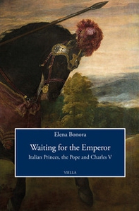 Waiting for the emperor. Italian princes, the pope and Charles V - Librerie.coop