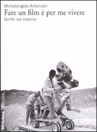 Fare un film è per me vivere. Scritti sul cinema - Librerie.coop