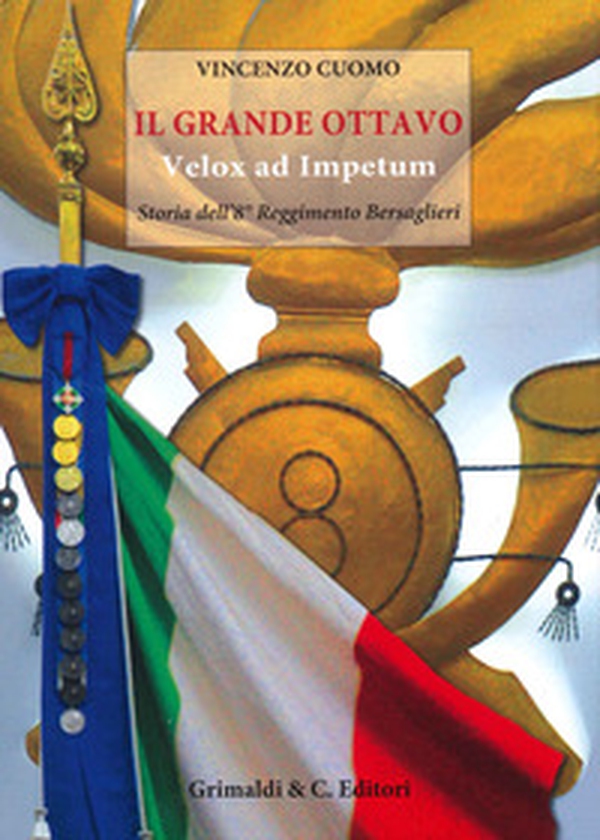Il grande Ottavo. Velox ad impetum. Storia dell'8° reggimento bersaglieri - Librerie.coop Il grande Ottavo. Velox ad impetum. Storia dell'8° reggimento bersaglieri - Librerie.coop