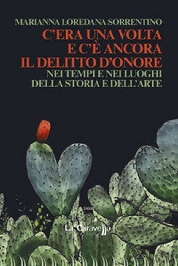 C'era una volta e c'è ancora il delitto d'onore. Nei tempi e nei luoghi della storia e dell'arte - Librerie.coop C'era una volta e c'è ancora il delitto d'onore. Nei tempi e nei luoghi della storia e dell'arte - Librerie.coop