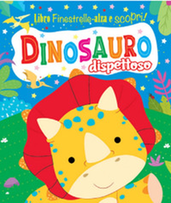 Dinosauro dispettoso. Finestrelle alza scopri - Librerie.coop