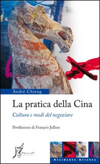 La pratica della Cina. Cultura e modi del negoziare - Librerie.coop