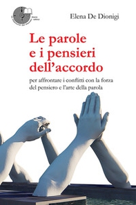 Le parole e i pensieri dell'accordo. Per affrontare i conflitti con la forza del pensiero e l'arte della parola - Librerie.coop