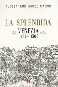 La splendida. Venezia 1499-1509 - Librerie.coop