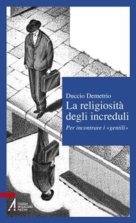 La religiosità degli increduli. Per incontrare i «gentili» - Librerie.coop